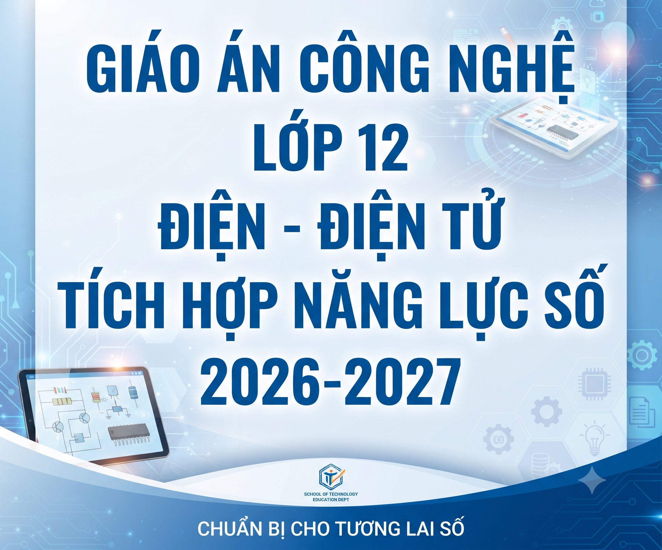 GIÁO ÁN CÔNG NGHỆ LỚP 12 ĐIỆN - ĐIỆN TỬ TÍCH HỢP NĂNG LỰC SỐ 2026-2027